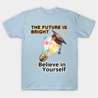 School's out, The Future is Bright! Believe in Yourself! Class of 2024, graduation gift, teacher gift, student gift. T-Shirt